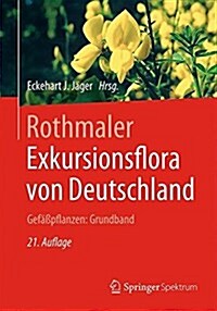 Rothmaler - Exkursionsflora Von Deutschland. Gef癌pflanzen: Grundband (Hardcover, 21, 21. Aufl. 2017)