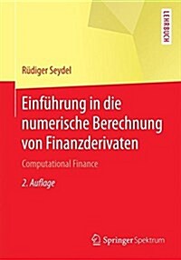 Einf?rung in Die Numerische Berechnung Von Finanzderivaten: Computational Finance (Paperback, 2, 2. Aufl. 2017)