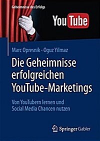 Die Geheimnisse Erfolgreichen Youtube-Marketings: Von Youtubern Lernen Und Social Media Chancen Nutzen (Paperback, 1. Aufl. 2016)