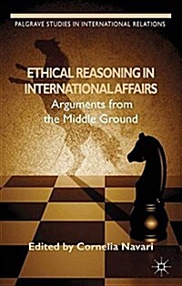 Ethical Reasoning in International Affairs : Arguments from the Middle Ground (Paperback)