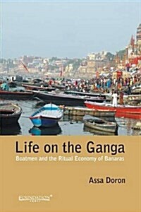 Life on the Ganga: Boatmen and the Ritual Economy of Banaras (Paperback)