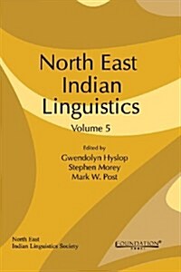 North East Indian Linguistics: Volume 5 (Paperback)