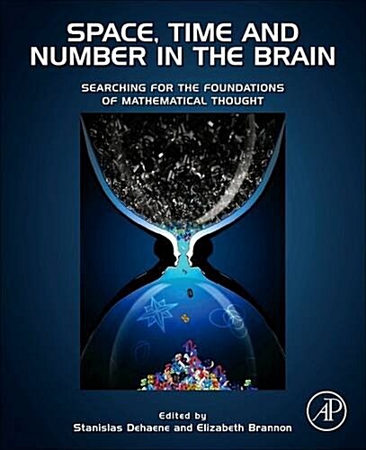 Space, Time and Number in the Brain: Searching for the Foundations of Mathematical Thought (Paperback)