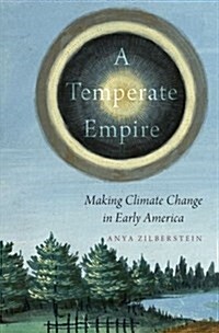 A Temperate Empire: Making Climate Change in Early America (Hardcover)