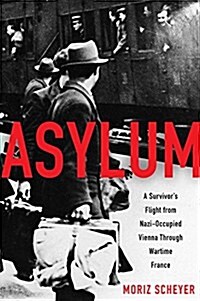 Asylum Lib/E: A Survivors Flight from Nazi-Occupied Vienna Through Wartime France (Audio CD)