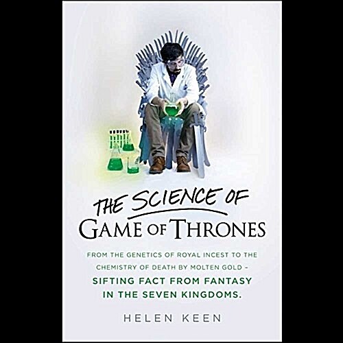 The Science of Game of Thrones: From the Genetics of Royal Incest to the Chemistry of Death by Molten Gold - Sifting Fact from Fantasy in the Seven Ki (Audio CD)