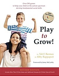 Play to Grow!: Over 200 Games to Help Your Child on the Autism Spectrum Develop Fundamental Social Skills (Paperback)