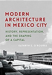 Modern Architecture in Mexico City: History, Representation, and the Shaping of a Capital (Hardcover)