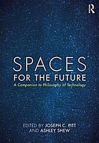 Spaces for the Future : A Companion to Philosophy of Technology (Hardcover)