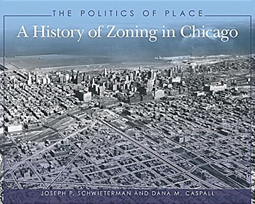 The Politics of Place: A History of Zoning in Chicago (Paperback)