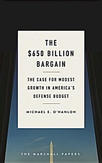 The $650 Billion Bargain: The Case for Modest Growth in Americas Defense Budget (Paperback)