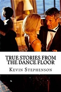 True Stories from the Dance Floor: The Things We Learn When Dancing with Others. (Paperback)