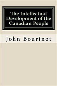 The Intellectual Development of the Canadian People (Paperback)