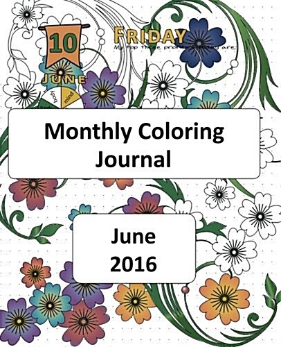 Monthly Coloring Journal: June 2016 (Paperback)