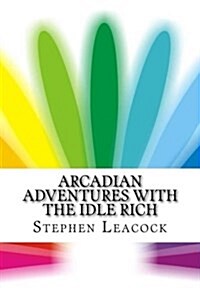 Arcadian Adventures with the Idle Rich (Paperback)