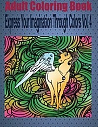 Adult Coloring Book Express Your Imagination Through Colors Vol. 4 (Paperback)