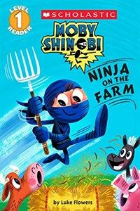 Moby Shinobi: Ninja on the Farm (Scholastic Reader, Level 1) (Paperback)