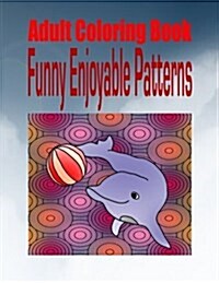 Adult Coloring Book Funny Enjoyable Patterns (Paperback)