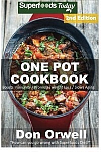 One Pot Cookbook: 110+ One Pot Meals, Dump Dinners Recipes, Quick & Easy Cooking Recipes, Antioxidants & Phytochemicals: Soups Stews and (Paperback)