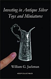 Investing in Antique Silver Toys and Miniatures (Hardcover)