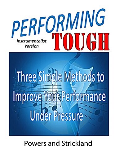 Performing Tough: Three Simple Methods to Improve Your Performance Under Pressure (Paperback)