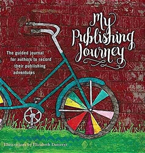 My Publishing Journey: A Step-By-Step Guide to Publishing and Keepsake Journal in One (Hardcover)