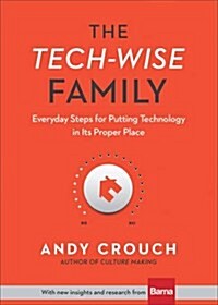 The Tech-Wise Family: Everyday Steps for Putting Technology in Its Proper Place (Hardcover)