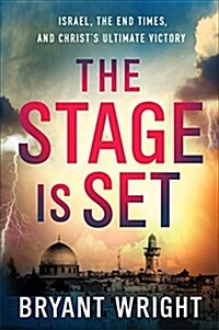The Stage Is Set: Israel, the End Times, and Christs Ultimate Victory (Paperback)