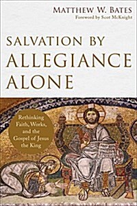 Salvation by Allegiance Alone: Rethinking Faith, Works, and the Gospel of Jesus the King (Paperback)