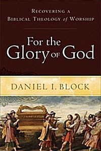 For the Glory of God: Recovering a Biblical Theology of Worship (Paperback)