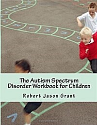 The Autism Spectrum Disorder Workbook for Children (Paperback)