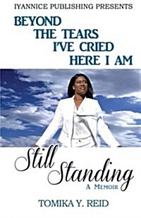 Beyond the Tears Ive Cried Here I Am Still Standing (Paperback)