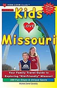 Kids Love Missouri, 2nd Edition: Your Family Travel Guide to Exploring Kid-Friendly Missouri. 500 Fun Stops & Unique Spots (Paperback)