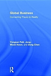 Global Business : Connecting Theory to Reality (Hardcover)