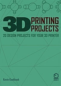 3D Printing Projects. 20 Design Projects for Your 3D Printer (Paperback)