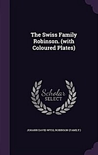 The Swiss Family Robinson. (with Coloured Plates) (Hardcover)