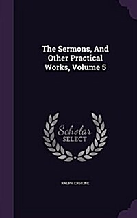 The Sermons, and Other Practical Works, Volume 5 (Hardcover)