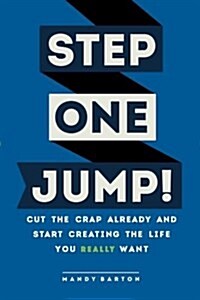 Step One: Jump!: Cut the Crap Already and Start Creating the Life You Really Want (Paperback)