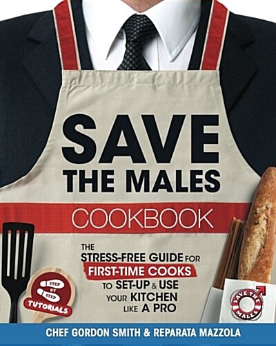 Save the Males Cookbook: The Stress-Free Guide for First-Time Cooks to Set-Up & Use Your Kitchen Like a Pro (Paperback)