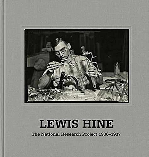 Lewis Hine: When Innovation Was King: The Wpa National Research Project Photographs, 1936-37 (Hardcover)