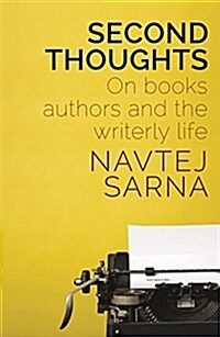 Second Thoughts: On Books, Authors and the Writerly Life (Hardcover)