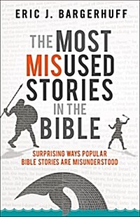 The Most Misused Stories in the Bible: Surprising Ways Popular Bible Stories Are Misunderstood (Paperback)