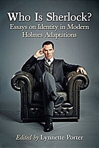 Who Is Sherlock?: Essays on Identity in Modern Holmes Adaptations (Paperback)