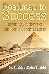 Roadmap to Success: Inspiring Journeys of Ten Iconic Coptic Leaders` (Paperback)