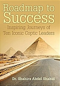 Roadmap to Success: Inspiring Journeys of Ten Iconic Coptic Leaders (Hardcover)