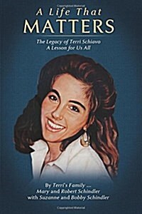 A Life That Matters: The Legacy of Terri Schiavo (Paperback)