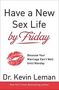 Have a New Sex Life by Friday: Because Your Marriage Cant Wait Until Monday (Hardcover)