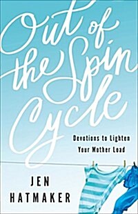 Out of the Spin Cycle: Devotions to Lighten Your Mother Load (Paperback)