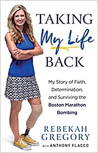 Taking My Life Back: My Story of Faith, Determination, and Surviving the Boston Marathon Bombing (Hardcover)