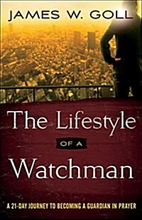 The Lifestyle of a Watchman: A 21-Day Journey to Becoming a Guardian in Prayer (Paperback)
